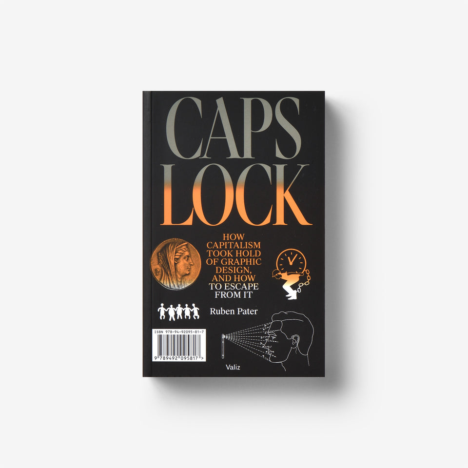 Caps Lock: How capitalism took hold of graphic design, and how to escape from it